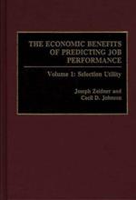 The Economic Benefits of Predicting Job Performance: Volume 1: Selection Utility