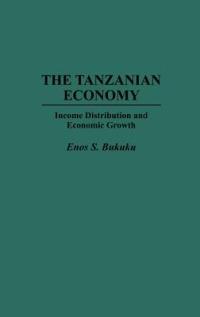 The Tanzanian Economy: Income Distribution and Economic Growth - Enos S. Bukuku - cover