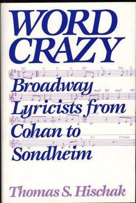 Word Crazy: Broadway Lyricists from Cohan to Sondheim - Thomas S. Hischak - cover