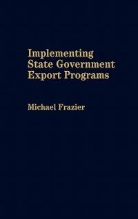 Implementing State Government Export Programs - Michael Frazier - cover