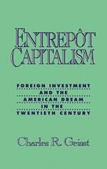 Entrepot Capitalism: Foreign Investment and the American Dream in the Twentieth Century