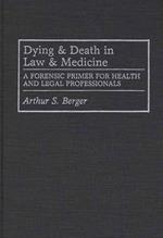 Dying and Death in Law and Medicine: A Forensic Primer for Health and Legal Professionals