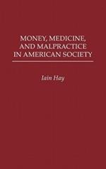 Money, Medicine, and Malpractice in American Society