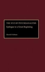 The XYZ of Psychoanalysis: Epilogue to a Great Beginning