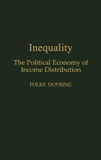 Inequality: The Political Economy of Income Distribution - Folke Dovring - cover