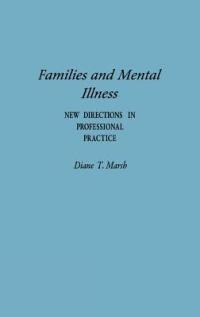 Families and Mental Illness: New Directions in Professional Practice - Diane Marsh - cover