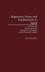 Regression, Stress, and Readjustment in Aging: A Structured, Bio-Psychosocial Perspective on Coping and Professional Support