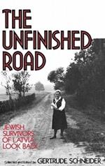 The Unfinished Road: Jewish Survivors of Latvia Look Back