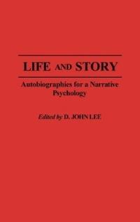 Life and Story: Autobiographies for a Narrative Psychology - D. John Lee - cover