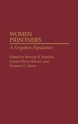 Women Prisoners: A Forgotten Population - Beverly R. Fletcher,Dreama Moon,Lynda D. Shaver - cover