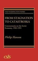 From Stagnation to Catastroika: Commentaries on the Soviet Economy, 1983-1991