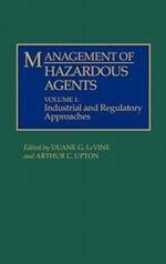 Management of Hazardous Agents: Volume 1: Industrial and Regulatory Approaches