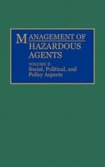 Management of Hazardous Agents: Volume 2: Social, Political, and Policy Aspects