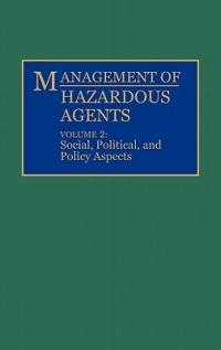 Management of Hazardous Agents: Volume 2: Social, Political, and Policy Aspects - Duane G. LeVine - cover