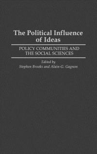 The Political Influence of Ideas: Policy Communities and the Social Sciences - Stephen Brooks,Alain G. Gagnon - cover