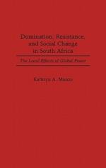 Domination, Resistance, and Social Change in South Africa: The Local Effects of Global Power