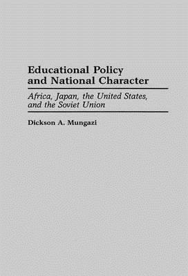 Educational Policy and National Character: Africa, Japan, the United States, and the Soviet Union - Dickson Mungazi [Deceased] - cover