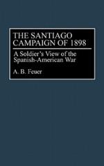 The Santiago Campaign of 1898: A Soldier's View of the Spanish-American War