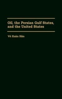 Oil, the Persian Gulf States, and the United States - Vo Xuan Han - cover