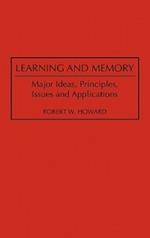 Learning and Memory: Major Ideas, Principles, Issues and Applications