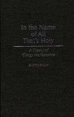 In the Name of All That's Holy: A Theory of Clergy Malfeasance