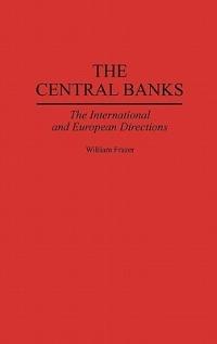 The Central Banks: The International and European Directions - William Frazer - cover