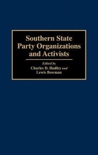 Southern State Party Organizations and Activists - Lewis Bowman,Charles Hadley - cover