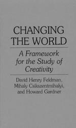 Changing the World: A Framework for the Study of Creativity