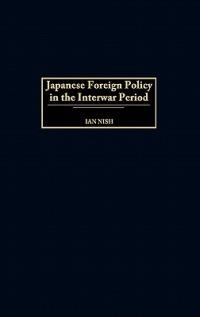 Japanese Foreign Policy in the Interwar Period - Ian Nish - cover