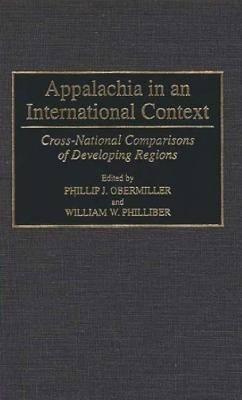 Appalachia in an International Context: Cross-National Comparisons of Developing Regions - Phillip Obermiller,William Philliber - cover