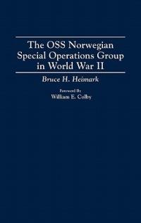 The OSS Norwegian Special Operations Group in World War II - Bruce H. Heimark - cover