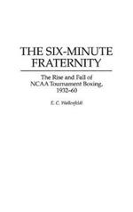 The Six-Minute Fraternity: The Rise and Fall of NCAA Tournament Boxing, 1932-60