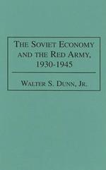 The Soviet Economy and the Red Army, 1930-1945