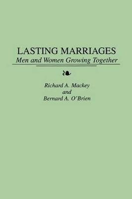 Lasting Marriages: Men and Women Growing Together - Richard Mackey,Bernard O'Brien - cover