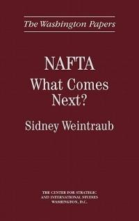 NAFTA: What Comes Next? - Sidney Weintraub - cover