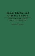 Human Intellect and Cognitive Science: Toward a General Unified Theory of Intelligence