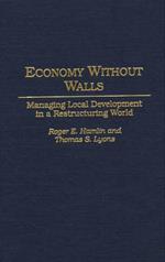 Economy Without Walls: Managing Local Development in a Restructuring World