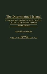 The Disenchanted Island: Puerto Rico and the United States in the Twentieth Century, 2nd Edition - Ronald Fernandez - cover