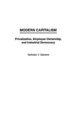 Modern Capitalism: Privatization, Employee Ownership, and Industrial Democracy - Nicholas V. Gianaris - cover