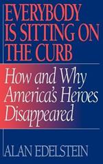 Everybody Is Sitting on the Curb: How and Why America's Heroes Disappeared