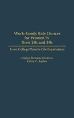 Work-Family Role Choices for Women in Their 20s and 30s: From College Plans to Life Experiences