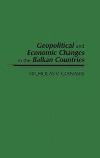 Geopolitical and Economic Changes in the Balkan Countries - Nicholas V. Gianaris - cover