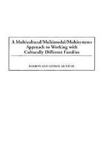 A Multicultural/Multimodal/Multisystems Approach to Working with Culturally Different Families