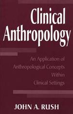 Clinical Anthropology: An Application of Anthropological Concepts Within Clinical Settings