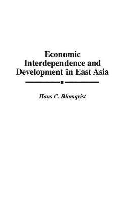 Economic Interdependence and Development in East Asia - Hans C. Blomqvist - cover