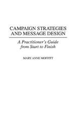 Campaign Strategies and Message Design: A Practitioner's Guide from Start to Finish