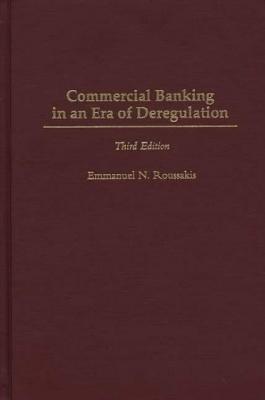 Commercial Banking in an Era of Deregulation, 3rd Edition - Emmanuel Roussakis - cover