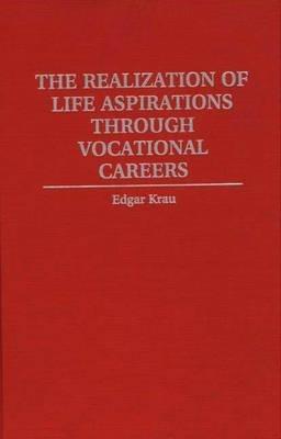 The Realization of Life Aspirations Through Vocational Careers - Edgar Krau - cover