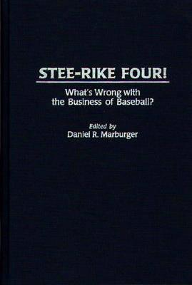 Stee-Rike Four!: What's Wrong with the Business of Baseball? - Daniel Marburger - cover