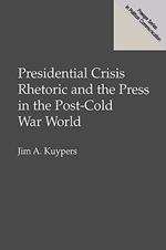 Presidential Crisis Rhetoric and the Press in the Post-Cold War World